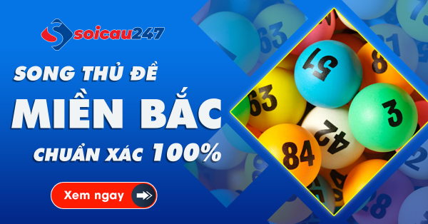Cầu song thủ đề miền Bắc chuẩn xác 100%